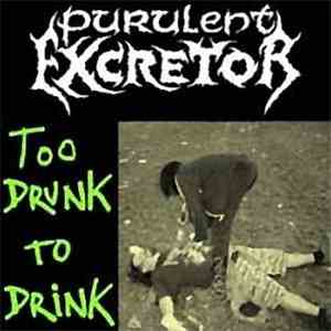 Purulent Excretor - Too Drunk To Drink & Kinanikeflo & Clitophagia download flac mp3