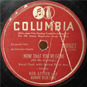Bob Atcher And Bonnie Blue Eyes / Bob Atcher - Now That You're Gone / Nobody Knows But Me And You download flac mp3