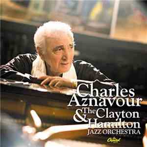 Charles Aznavour & The Clayton Hamilton Jazz Orchestra - Charles Aznavour & The Clayton Hamilton Jazz Orchestra download flac mp3