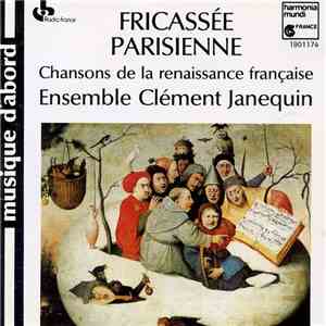 Ensemble Clément Janequin - Fricassée Parisienne, Chansons de la Renaissance Française download flac mp3