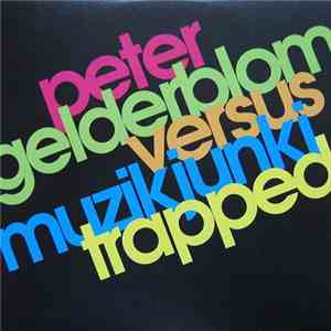 Peter Gelderblom vs. Muzikjunki - Trapped download flac mp3