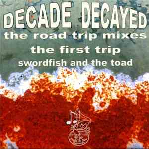 Various, Swordfish And The Toad - Decade Decayed - The Road Trip Mixes - The First Trip download flac mp3