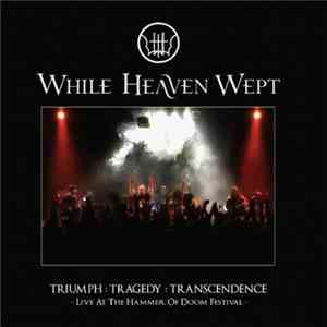 While Heaven Wept - Triumph : Tragedy : Transcendence - Live At The Hammer Of Doom Festival download flac mp3