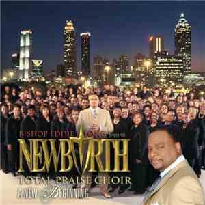 Bishop Eddie L. Long, The New Birth Total Praise Choir - Bishop Eddie L. Long Presents: The New Birth Total Praise Choir A New Beginning download flac mp3