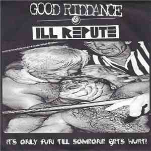 Good Riddance Vs. Ill Repute - It's Only Fun Till Someone Gets Hurt! flac mp3 download