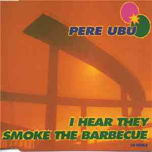 Pere Ubu - I Hear They Smoke The Barbecue download flac mp3