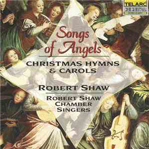 Robert Shaw Chamber Singers, Robert Shaw - Songs Of Angels (Christmas Hymns & Carols) download flac mp3