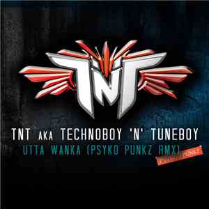 TNT  aka Technoboy 'N' Tuneboy - Utta Wanka (Psyko Punkz Rmx) download flac mp3
