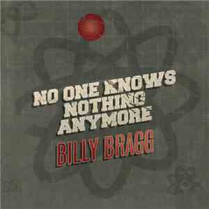Billy Bragg - No One Knows Nothing Anymore download flac mp3