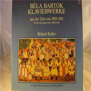 Béla Bartók - Roland Keller - Klavierwerke Aus Der Zeit Von 1903-1911 (Works For Piano From 1903-1911) download flac mp3