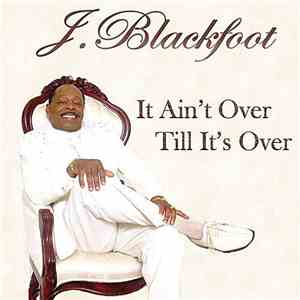 J. Blackfoot - It Ain't Over Till It's Over download flac mp3