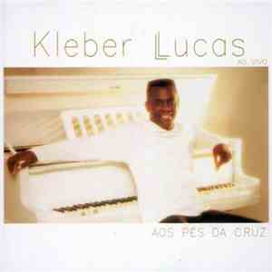 Kleber Lucas - Aos Pés Da Cruz download flac mp3
