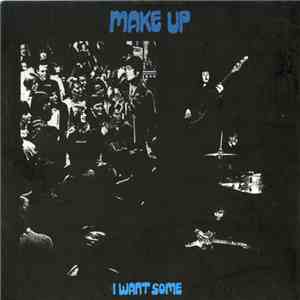 Make Up - I Want Some download flac mp3