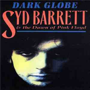 Syd Barrett - Dark Globe: Syd Barret & The Dawn Of Pink Floyd download flac mp3