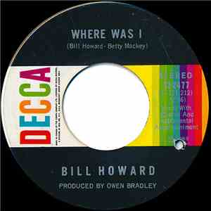 Bill Howard - Where Was I / Who Poured The Whiskey In The Well download flac mp3