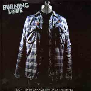 Burning Love  - Don't Ever Change B/W Jack The Ripper download flac mp3