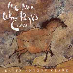 David Antony Clark - The Man Who Painted Caves download flac mp3