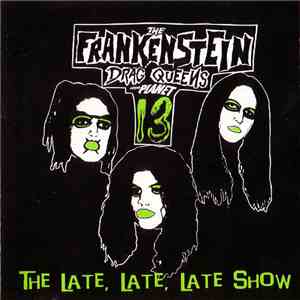 Frankenstein Drag Queens From Planet 13 - The Late, Late, Late Show flac mp3 download