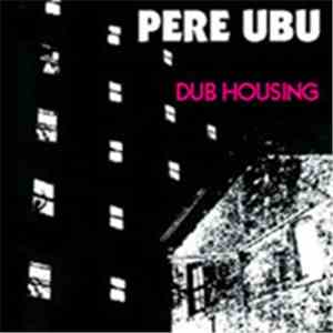 Pere Ubu - Dub Housing download flac mp3