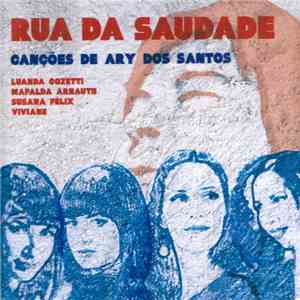 Susana Félix, Mafalda Arnauth, Luanda Cozetti, Viviane - Rua Da Saudade - Canções De Ary Dos Santos download flac mp3