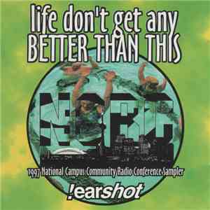 Various - Life Don't Get Any Better Than This: 1997 National Campus Community Radio Conference Sampler download flac mp3