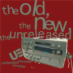 Various - The Old, The New, The Unreleased: Undecided Records Sampler download flac mp3