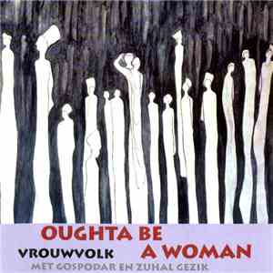 Vrouwvolk Met Gospodar En Zuhal Gezik - Oughta Be A Woman download flac mp3