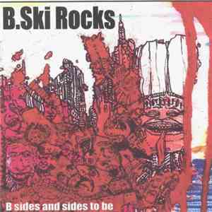 B.Ski Rocks - B Sides And Sides To Be download flac mp3
