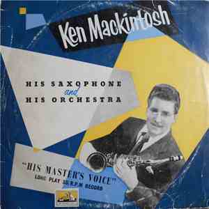 Ken Mackintosh, His Saxophone And His Orchestra - Ken Mackintosh, His Saxophone And His Orchestra download flac mp3