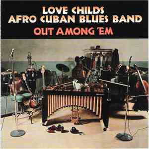 Love Childs Afro Cuban Blues Band - Out Among 'Em download flac mp3