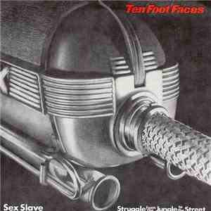 Ten Foot Faces - Sex Slave / Struggle From The Jungle To The Street download flac mp3