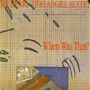 The Henry Threadgill Sextet - When Was That? download flac mp3