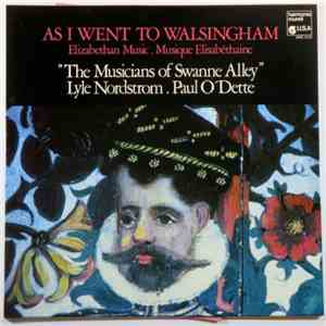 The Musicians Of Swanne Alley, Lyle Nordstrom . Paul O'Dette - As I Went To Walsingham (Elizabethan Music . Musique Elisabéthaine) download flac mp3