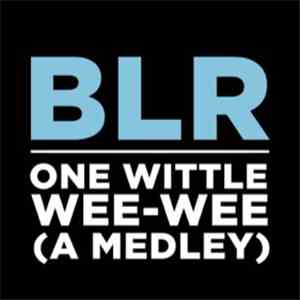BLR - One Wittle Wee-Wee (A Medley) download flac mp3