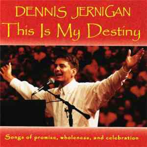 Dennis Jernigan - This Is My Destiny (Songs Of Promise, Wholeness, And Celebration) download flac mp3