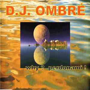 D.J. Ombré - Why? Perdonami! download flac mp3