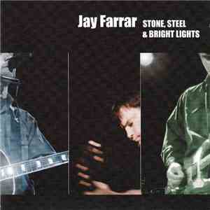 Jay Farrar - Stone, Steel & Bright Lights download flac mp3