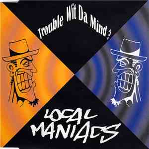Local Maniacs - Trouble Wit Da Mind? download flac mp3