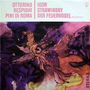 Ottorino Respighi, Igor Stravinsky - Lorin Maazel - Pini Di Roma / Der Feuervogel - Ballettsuite download flac mp3