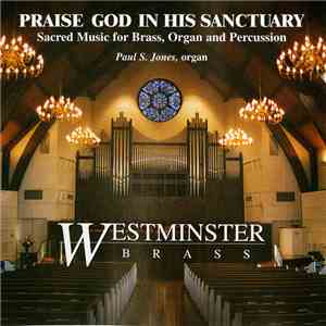 Westminster Brass, Paul S. Jones  - Praise God In His Sanctuary (Sacred Music For Brass, Organ And Percussion) download flac mp3