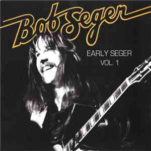 Bob Seger - Early Seger Vol. 1 download flac mp3