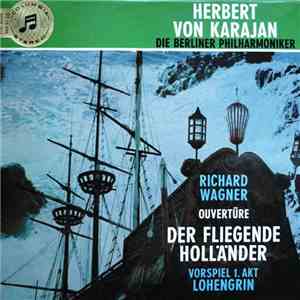 Herbert von Karajan, Berliner Philharmoniker, Richard Wagner - Overtüre Der Fliegende Holländer - Vorspiel Lohengrin download flac mp3