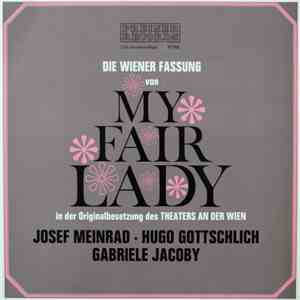 Josef Meinrad - Hugo Gottschlich - Gabriele Jacoby - Die Wiener Fassung Von My Fair Lady download flac mp3