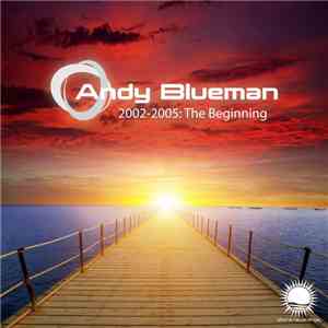 Andy Blueman - 2002-2005: The Beginning download flac mp3