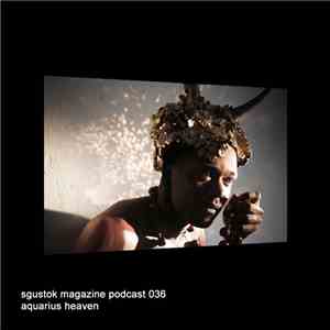 Aquarius Heaven - Sgustok Magazine Podcast 036 download flac mp3