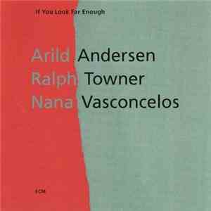 Arild Andersen / Ralph Towner / Nana Vasconcelos - If You Look Far Enough flac mp3 download