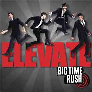 Big Time Rush - Elevate download flac mp3