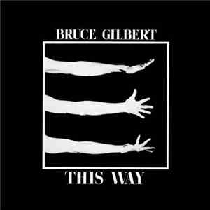 Bruce Gilbert - This Way download flac mp3