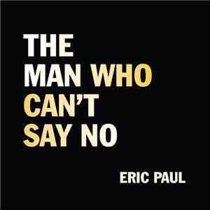 Eric Paul  - The Man Who Can't Say No download flac mp3