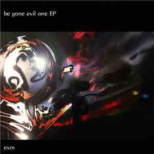 Exm  - Be Gone Evil One - One track EP download flac mp3